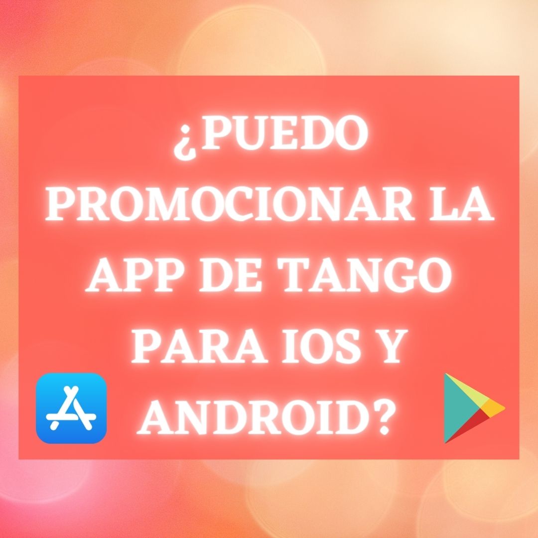 Puedo promocionar la App de Tango para iOS y Android
